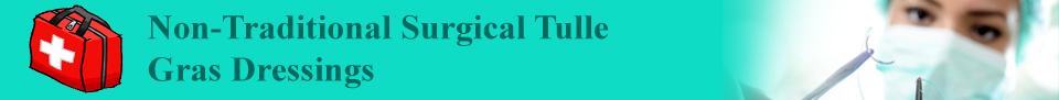 Non-Traditional Surgical Tulle Gras Dressings Product List